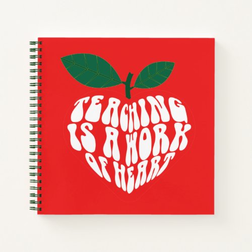 Teaching Is a work of heart Notebook