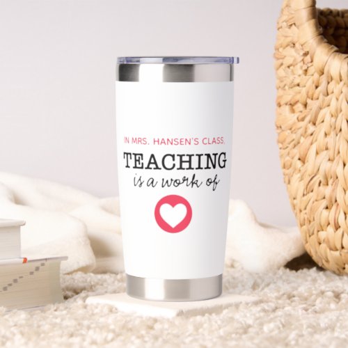 Teaching is a work of heart Personalized Travel Insulated Tumbler