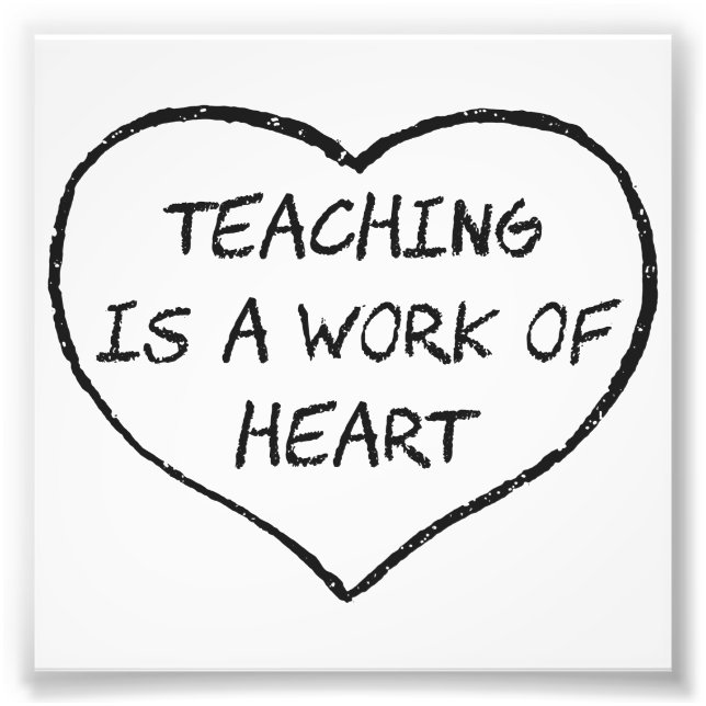 Teaching is a Work of Heart Photo Print (Front)