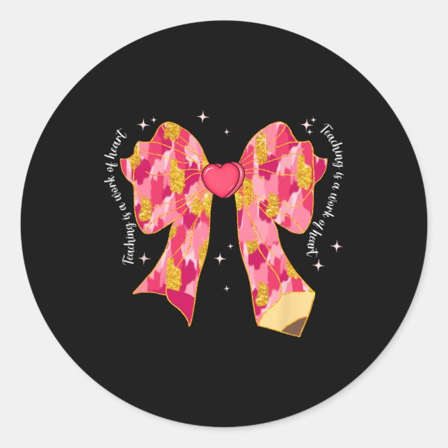 Teaching Is A Work Of Heart Pink Coquette Bow Vale Classic Round Sticker (Front)