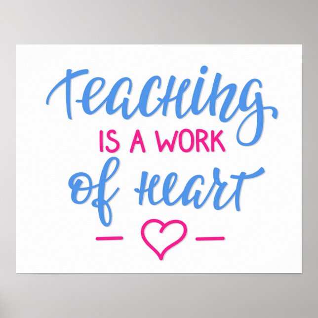 Teaching Is A Work Of Heart Poster (Front)