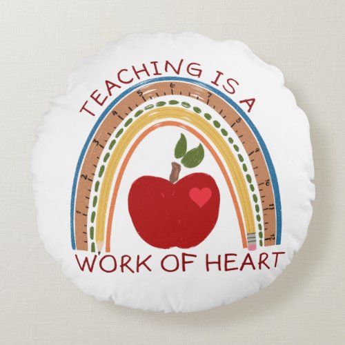 Teaching is a Work of Heart Round Pillow
