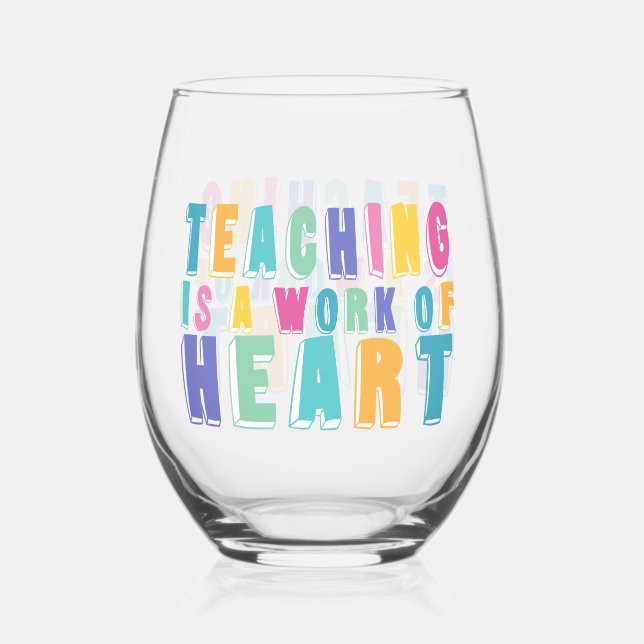 Teaching is a Work of Heart Stemless Wine Glass (Front)