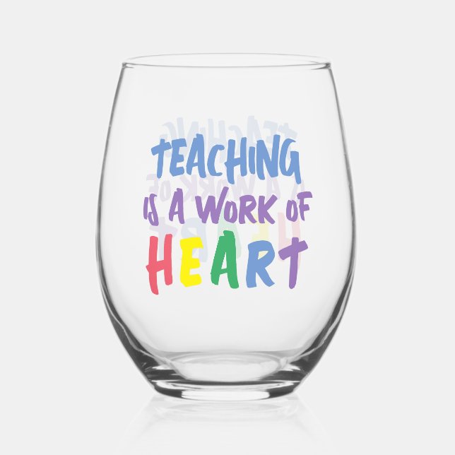 Teaching is a Work of Heart Stemless Wine Glass (Front)