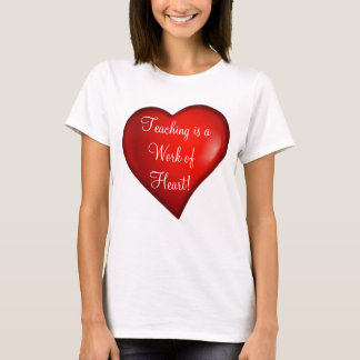 Teaching is a Work of Heart T-Shirt