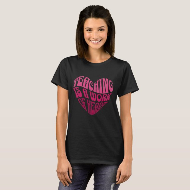 Teaching Is a Work of Heart T-Shirt (Front Full)