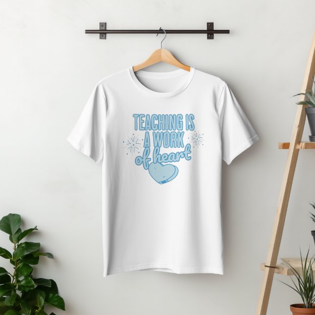 Teaching is a work of heart T-Shirt (Creator Uploaded)
