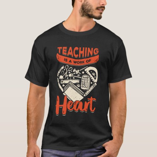 Teaching Is A Work Of Heart T_Shirt