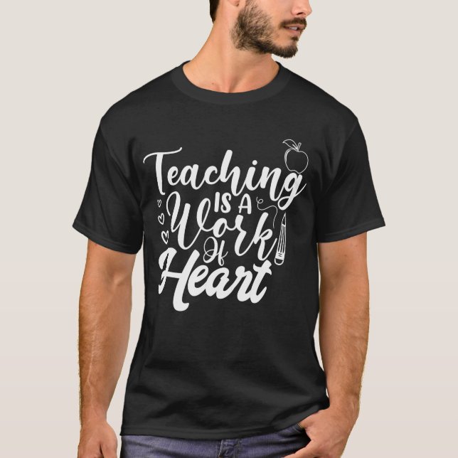 Teaching Is A Work Of Heart T-Shirt (Front)