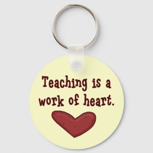 Teaching is a Work of Heart T shirts and Gifts Keychain