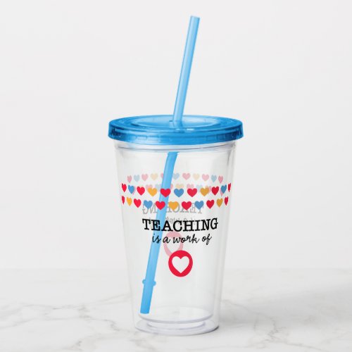 Teaching is a work of heart Teacher Acrylic Tumbler