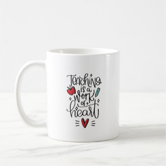 Teaching is a Work of Heart \Teacher Appreciation Coffee Mug