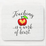 Teaching is a Work of Heart Teacher Appreciation Mouse Pad