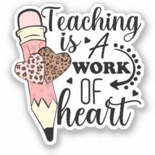 Teaching is a Work of Heart teacher appreciation Sticker