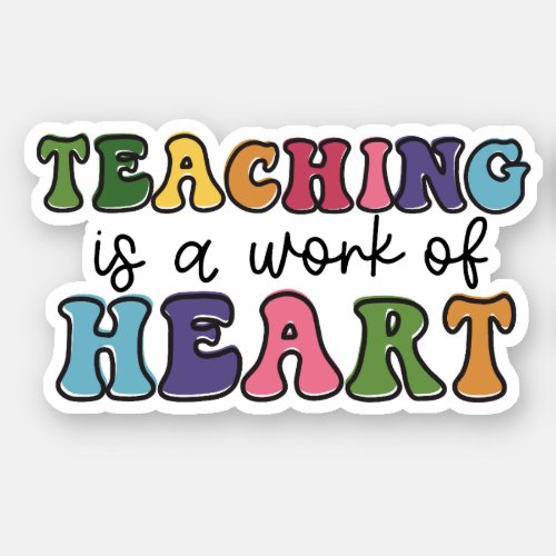 Teaching is a Work of Heart Teacher Appreciation Sticker