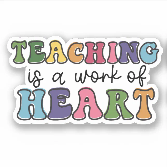 Teaching is a Work of Heart Teacher Appreciation Sticker | Zazzle