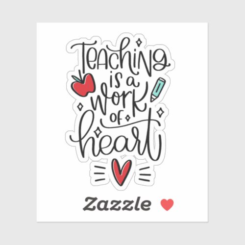 Teaching is a Work of Heart \Teacher Appreciation Sticker