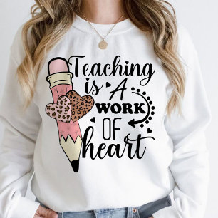 Teaching is a Work of Heart teacher appreciation Sweatshirt