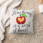 Teaching is a Work of Heart Teacher Appreciation Throw Pillow