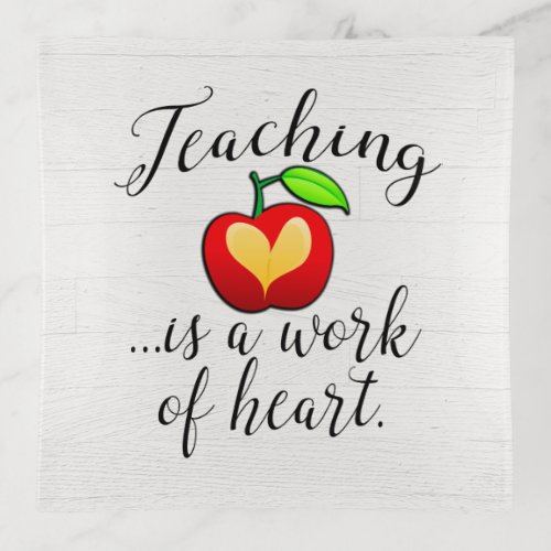 Teaching is a Work of Heart Teacher Appreciation Trinket Tray