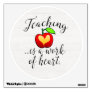 Teaching is a Work of Heart Teacher Appreciation Wall Sticker