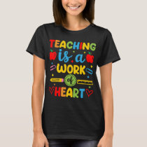 Teaching Is A Work Of Heart teacher gift  T-Shirt
