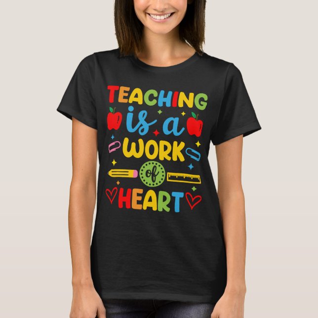 Teaching Is A Work Of Heart teacher gift  T-Shirt (Front)