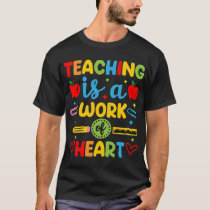 Teaching Is A Work Of Heart teacher gift T-Shirt