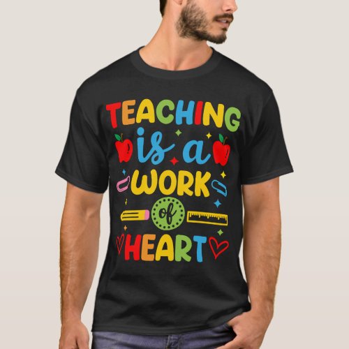 Teaching Is A Work Of Heart teacher gift T_Shirt
