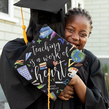Teaching Is A Work Of Heart Teacher Graduation Cap by special_stationery at Zazzle