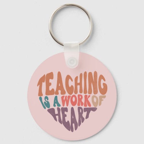 Teaching is a Work of Heart Teacher Heart Word Art Keychain