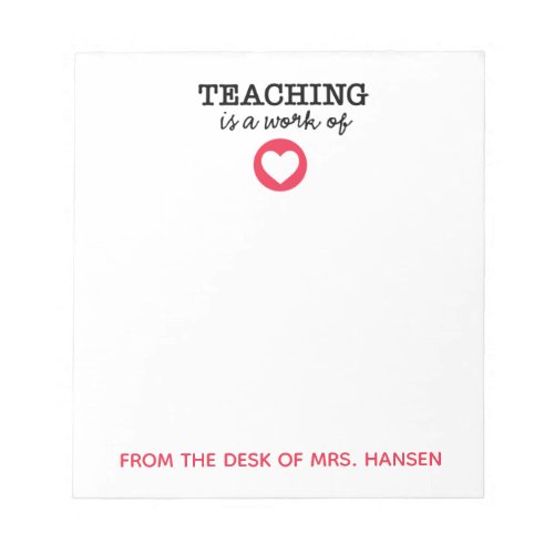 Teaching is a work of heart Teacher Personal Notepad