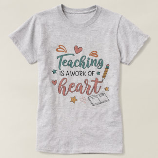 Teaching is a Work of Heart Teacher T-Shirt