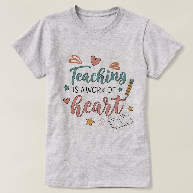 Teaching is a Work of Heart Teacher T-Shirt (Design Front)