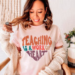 Teaching Is A Work Of Heart Teacher T-shirt at Zazzle