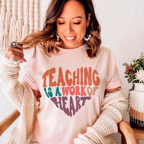 Teaching is a Work of Heart Teacher T_Shirt