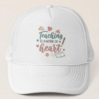 Teaching is a Work of Heart Teacher Trucker Hat