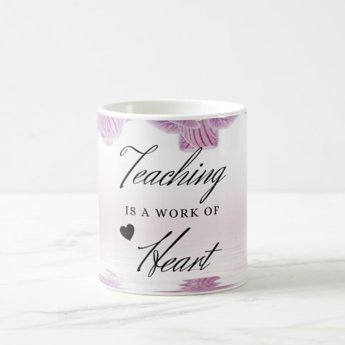 Teaching Is A Work Of Heart Teachers Appreciation Coffee Mug