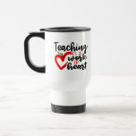 Teaching is a work of heart travel mug