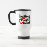 Teaching is a work of heart travel mug Teaching is a work of heart travel mug
