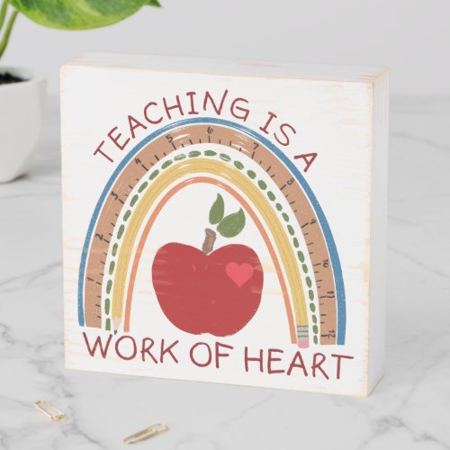 Teaching is a Work of Heart  Wooden Box Sign