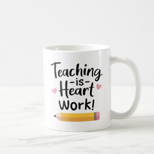 Teaching Is Heart Work, Teacher Appreciation Coffee Mug