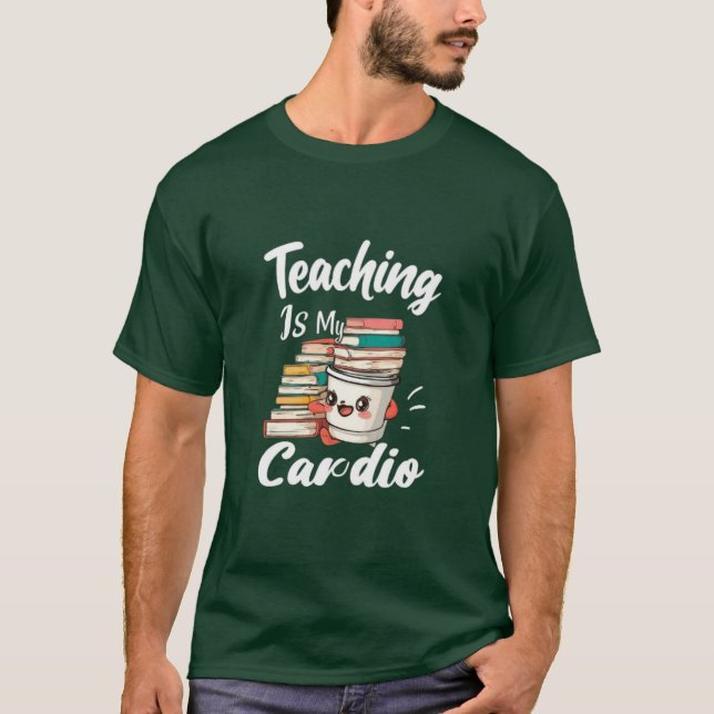 Teaching Is My Cardio Funny Teacher Tee (Front)