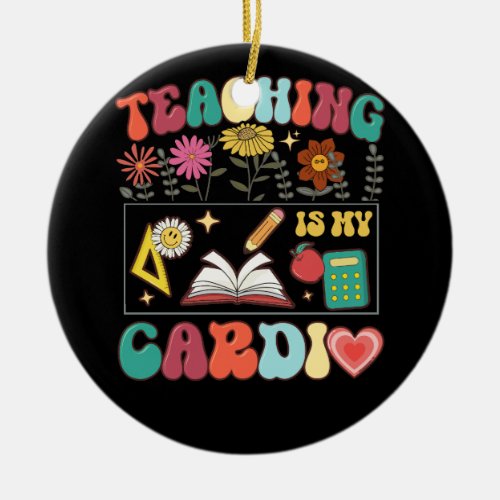 Teaching Is My Cardio Ironic Teacher Saying Back T Ceramic Ornament