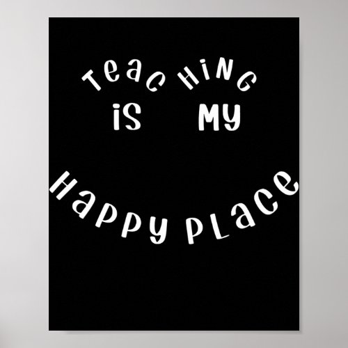 Teaching Is My Happy Place Smiling Smile Face Poster