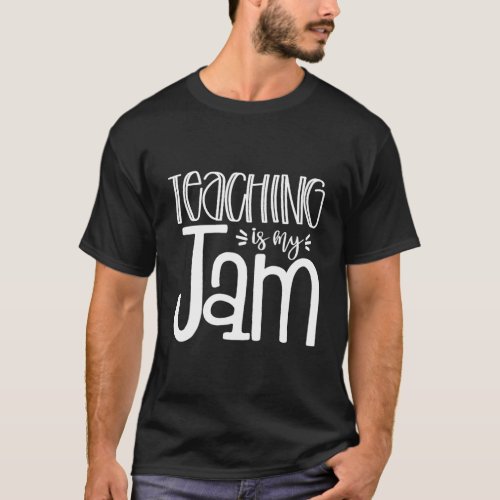 Teaching Is My Jam For Teachers T_Shirt