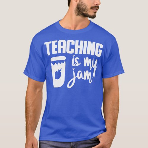 Teaching is my jam funny teacher gifts T_Shirt