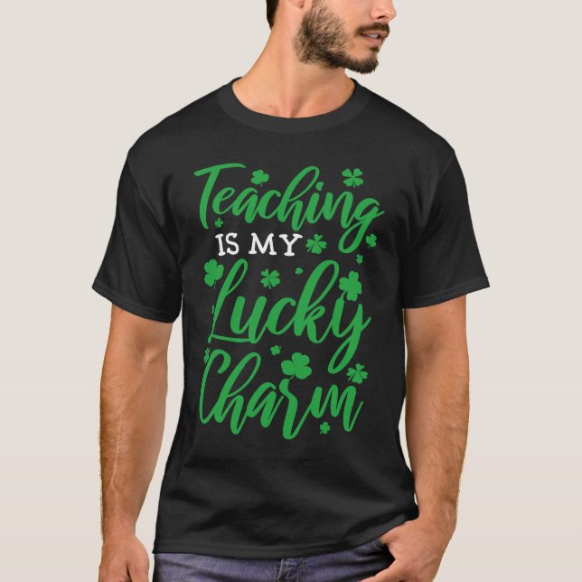 Teaching is my lucky charm St Patricks Day Teacher T-Shirt (Front)