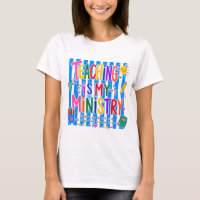 Teaching Is My Ministry Christian Teacher T-Shirt