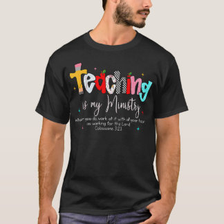 Teaching Is My Ministry God Christian Teacher T-Shirt